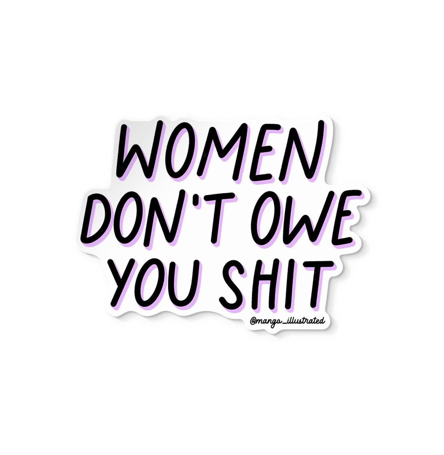 Women don't owe you shit sticker