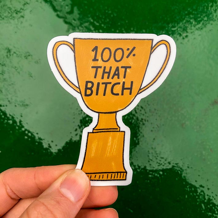 100% That Bitch Sticker