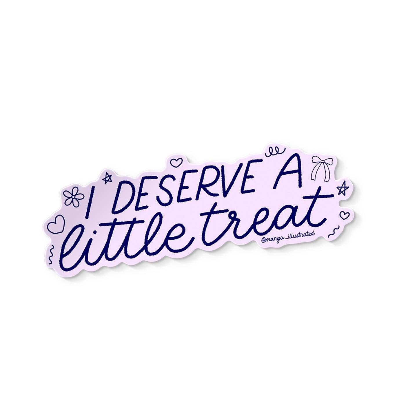 I deserve a little treat sticker
