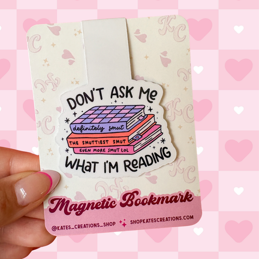 Don’t Ask Me What I’m Reading Magnetic Bookmark