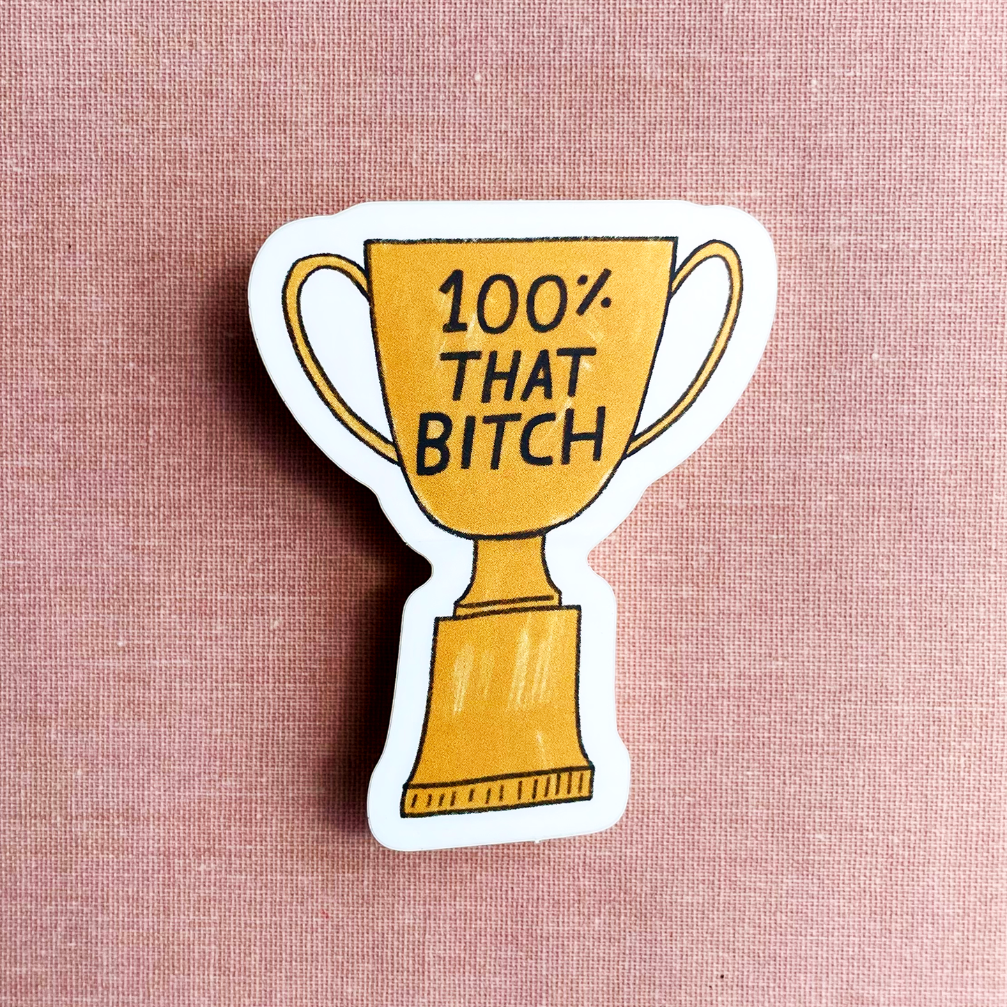 100% That Bitch Sticker